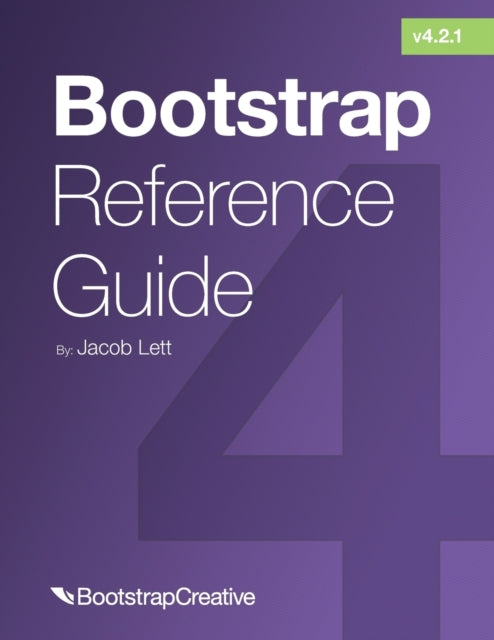 Bootstrap Reference Guide: Bootstrap 4 A