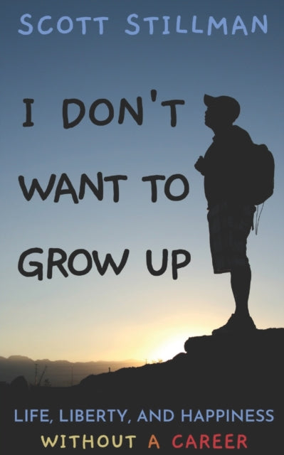 I Don't Want To Grow Up: Life, Liberty, By Stillman, Scott
