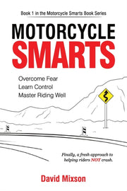 Motorcycle Smarts: Overcome Fear, Learn By Mixson, David