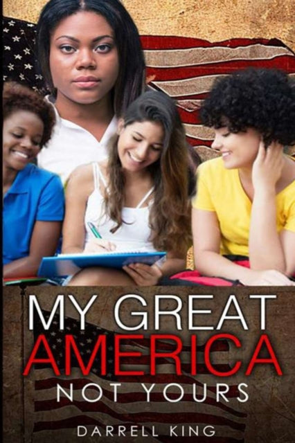 My Great America: Not Yours By Darrell, King