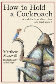 How To Hold A Cockroach: A Book For Thos