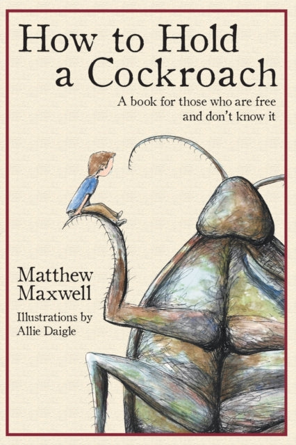 How To Hold A Cockroach: A Book For Thos