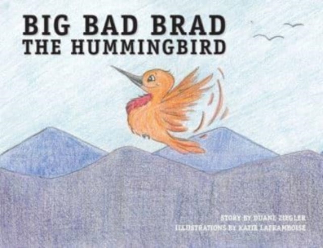 Big Bad Brad The Hummingbird