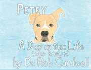 Petey: A Day In The Life By Cardwell, Dr. Rob,