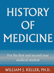 History Of Medicine For The First And Se By Keller, William, J