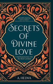 Secrets Of Divine Love: A Spiritual Jour By Helwa, A.