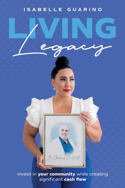 Living Legacy: Invest In Your Community By Guarino, Isabelle