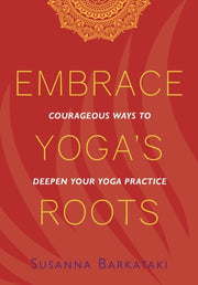 Embrace Yoga's Roots: Courageous Ways To