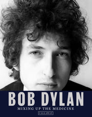 Bob Dylan Mixing Up The Medicine