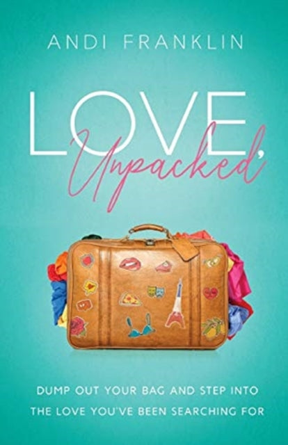 Love, Unpacked: Dump Out Your Bag And St