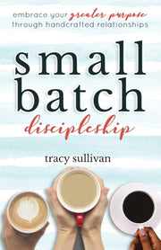 Small Batch Discipleship: Embrace Your G