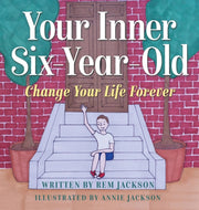 Your Inner Six Year Old: Change Your Lif