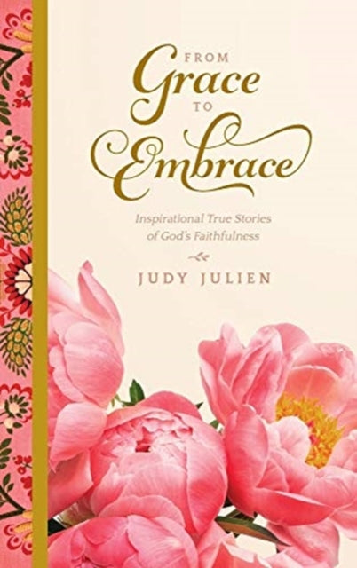 From Grace To Embrace: Inspirational Tru
