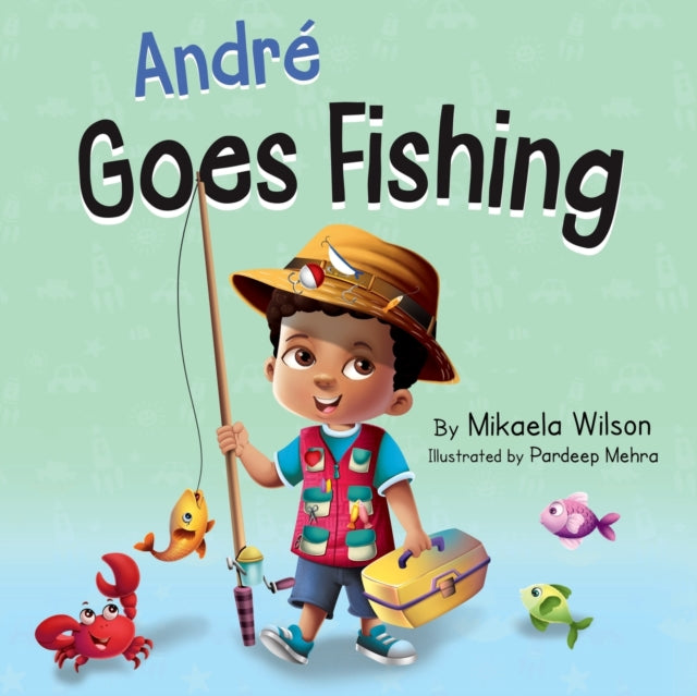 Andr  Goes Fishing: A Story About The Ma