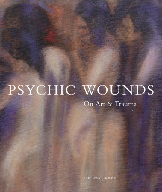 Psychic Wounds On Art And Trauma