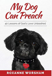 My Dog Can Preach: 40 Lessons Of God's L By Worsham, Roxanne