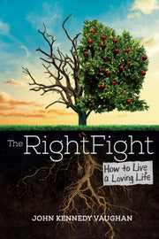 The Right Fight: How To Live A Loving Li