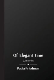 Of Elegant Time: 22 Stories