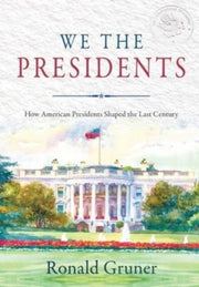 We The Presidents: How American Presiden