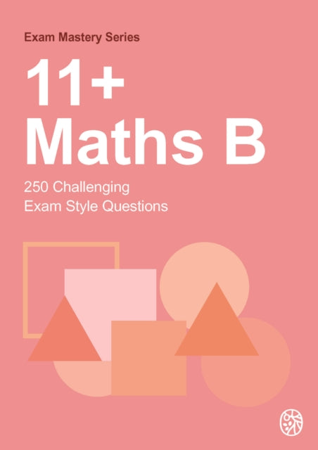 11+ Maths B: 250 Challenging Exam Style