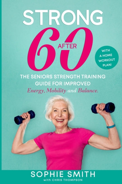 Strong After 60! The Seniors Strength Tr By Smith, Sophie