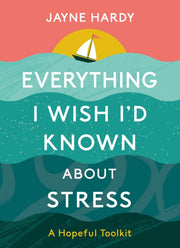 Everything I Wish Id Known About Stress