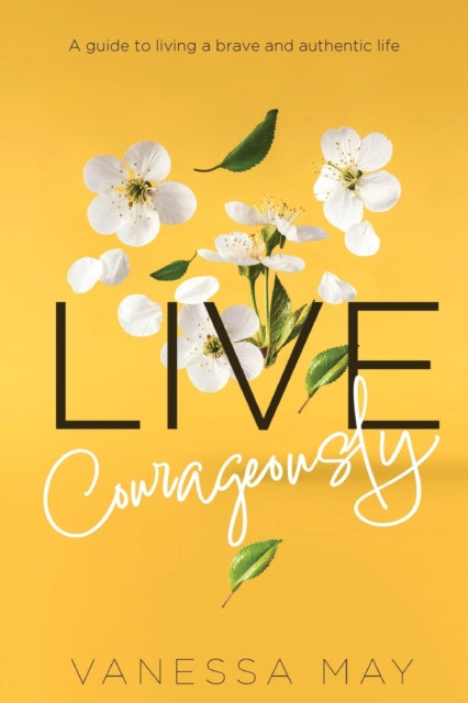 Live Courageously: A Guide To Living A B