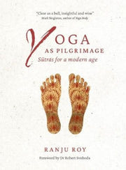 Yoga As Pilgrimage Sutras For A Modern