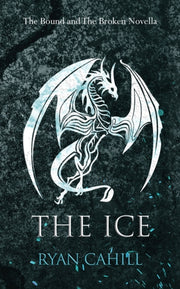 The Ice: The Bound And The Broken Novell By Cahill, Ryan