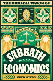 The Biblical Vision Of Sabbath Economics By Myers, Ched