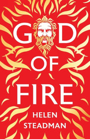 God Of Fire: Greek Myths A New Retelling By Steadman, Helen