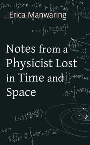 Notes From A Physicist Lost In Time And