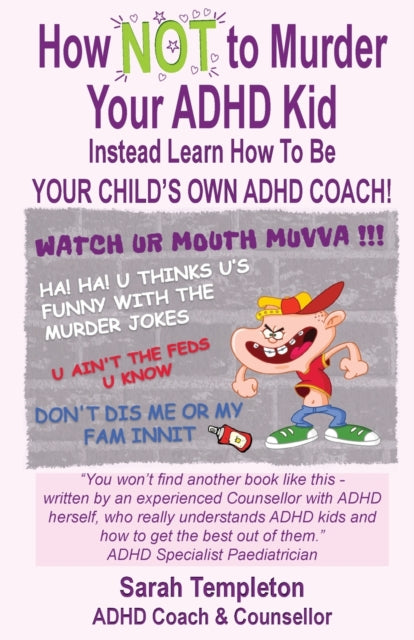 How Not To Murder Your Adhd Kid: Instead