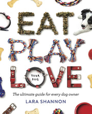 Eat Play Love Your Dog By Shannon, Lara