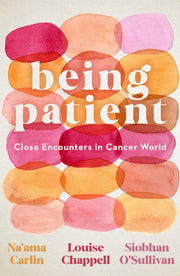 Being Patient : Close Encounters In Canc By Carlin, Naama