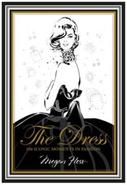 The Dress - 100 Iconic Moments In Fashio By Hess, Megan