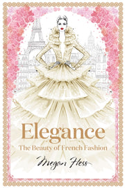 Elegance The Beauty Of French Fashion By Hess, Megan