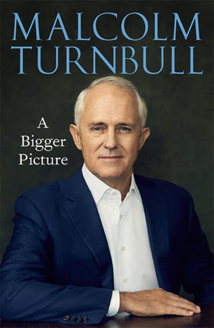 Malcolm Turnbull A Bigger Picture By Turnbull, Malcolm