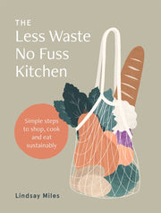 Less Waste No Fuss Kitchen By Miles, Lindsay