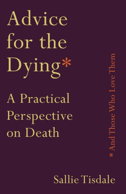 Advice For The Dying/those Who Love Them