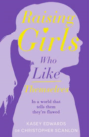 Raising Girls Who Like Themselves By Edwards, Kasey