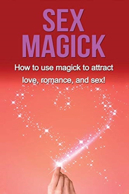 Sex Magick: How To Use Magick To Attract
