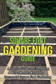 Square Foot Gardening Guide: A Simple Gu