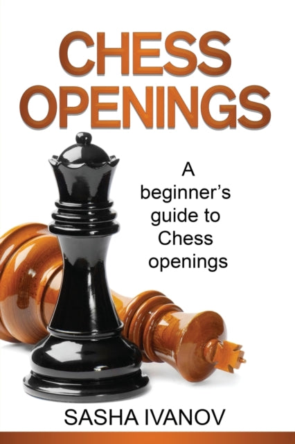 Chess Openings: A Beginner's Guide To Ch
