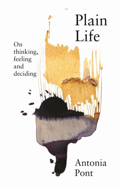 Plain Life: On Thinking, Feeling And Dec