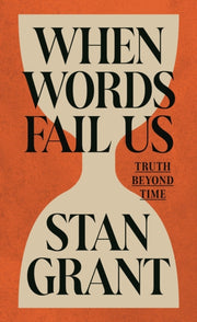 When Words Fail Us : Truth Beyond Time By Grant, Stan