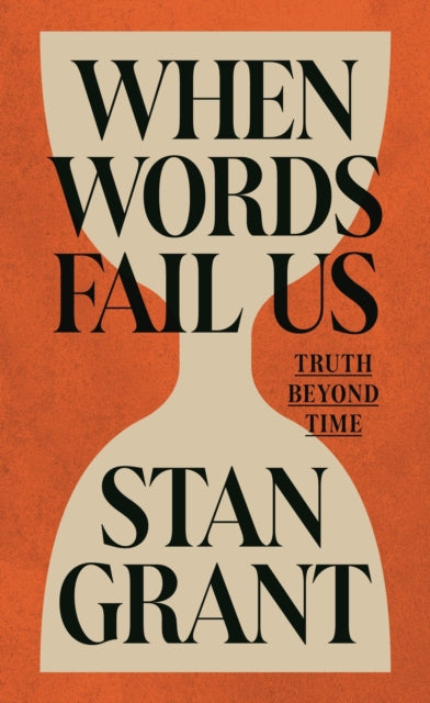 When Words Fail Us : Truth Beyond Time By Grant, Stan