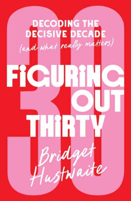 Figuring Out Thirty By Hustwaite, Bridget