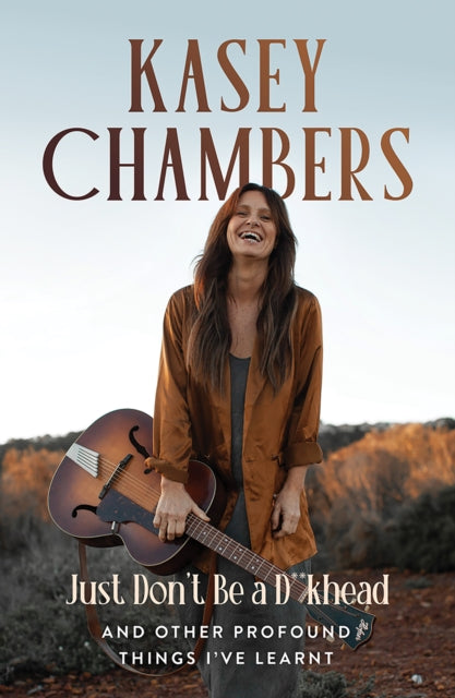 Kasey Chambers Just Dont Be A D**khead