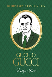 Words From A Fashion Icon Guccio Gucci